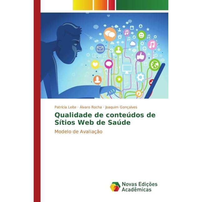 Qualidade de conteúdos de Sítios Web de Saúde, Fachbücher von Álvaro Rocha, Patrícia Leite, Joaquim Gonçalves