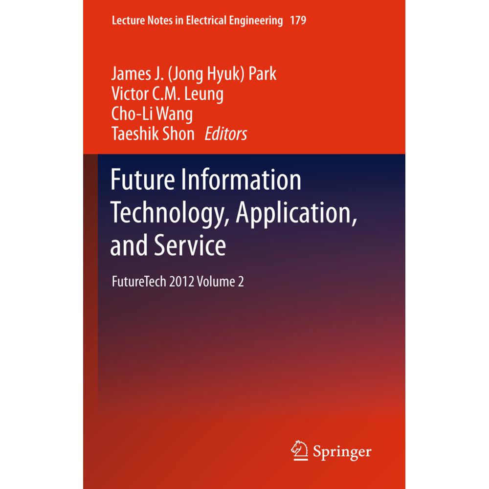 Future Information Technology, Application, and Service, Fachbücher von Cho-Li Wang, Victor C.M. Leung, James J. Jong Hy...