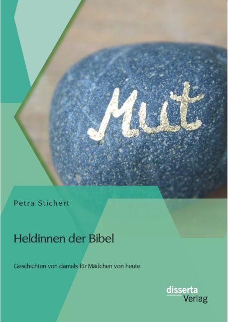 Produktbild Heldinnen der Bibel: Geschichten von damals für Mädchen von heute (Deutsch, Petra Stichert, 2014)