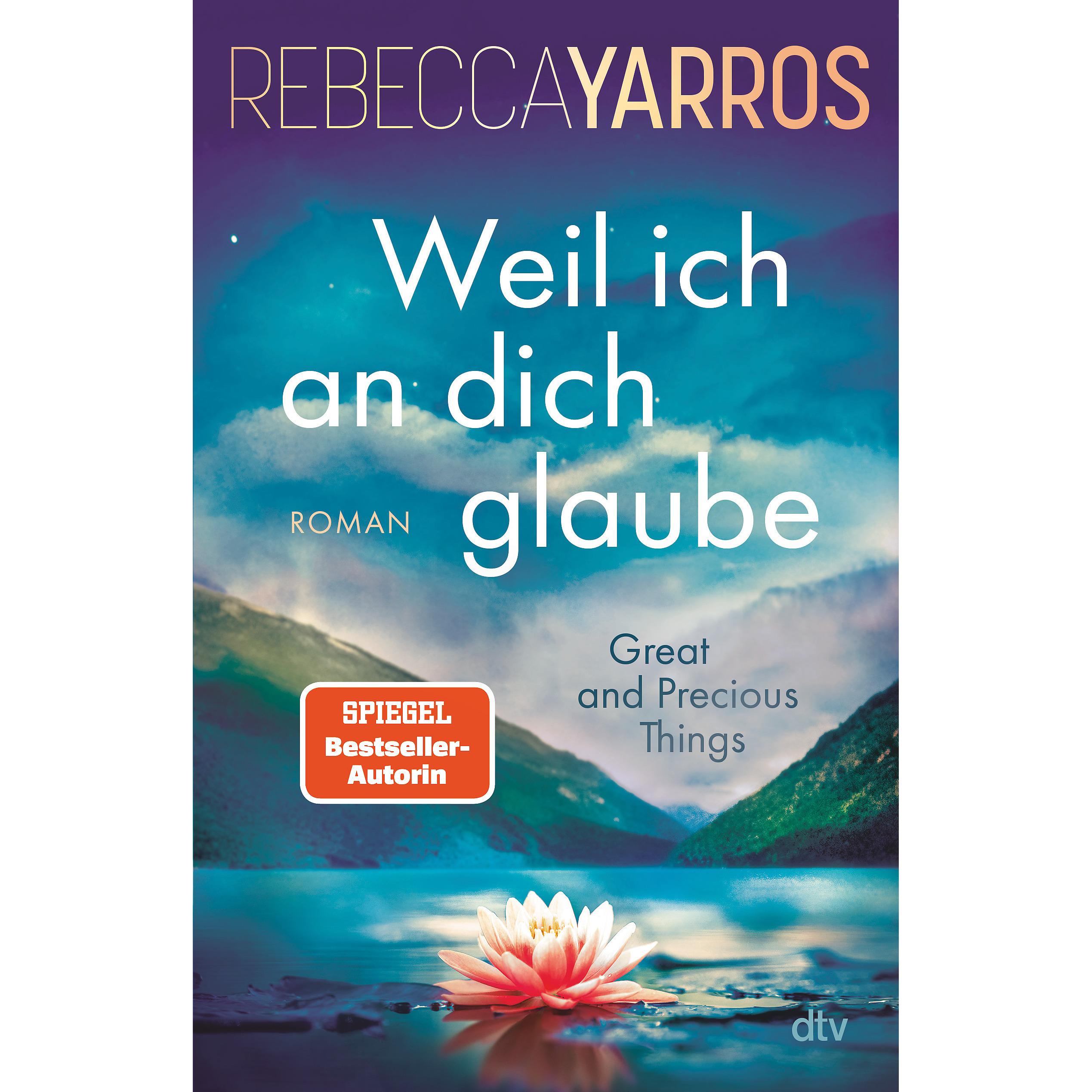 Weil ich an dich glaube – Great and Precious Things, Belletristik von Rebecca Yarros