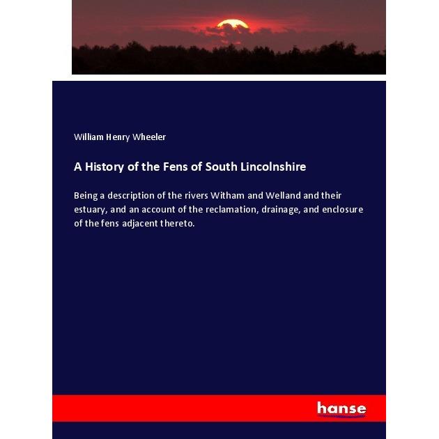 A History of the Fens of South Lincolnshire, Fachbücher von William Henry Wheeler