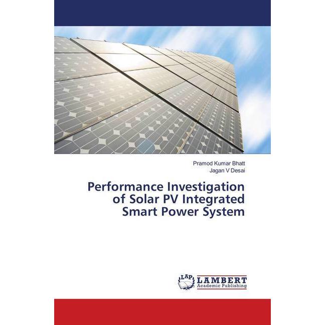 Performance Investigation of Solar PV Integrated Smart Power System, Fachbücher von Pramod Kumar Bhatt, Jagan V Desai