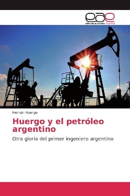 Produktbild Huergo y el petróleo argentino (Hernán Huergo, 2016)