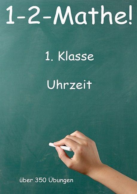 1-2-Mathe! - 1. Klasse - Uhrzeit (Deutsch, Softcover, Jürgen Beck)