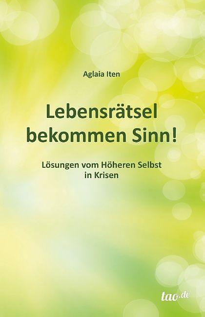 Produktbild Lebensrätsel bekommen Sinn! (Deutsch, Aglaia Iten, 2015)