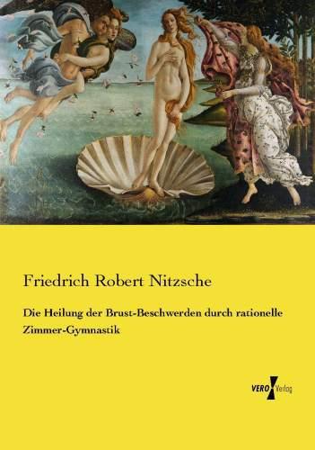 Produktbild Die Heilung der Brust-Beschwerden durch rationelle Zimmer-Gymnastik (Deutsch, Friedrich Robert Nitzsche, 2015)