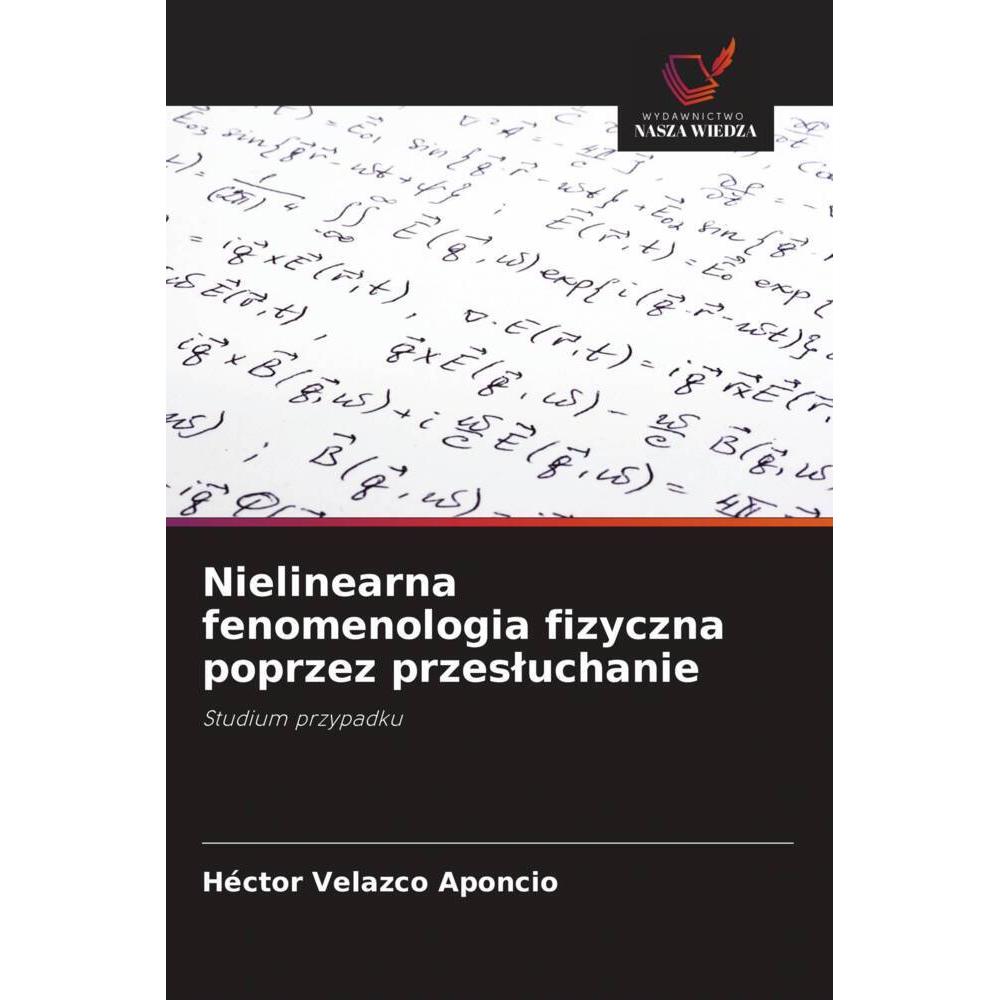 Nielinearna fenomenologia fizyczna poprzez przesluchanie, Fachbücher von Héctor Velazco Aponcio