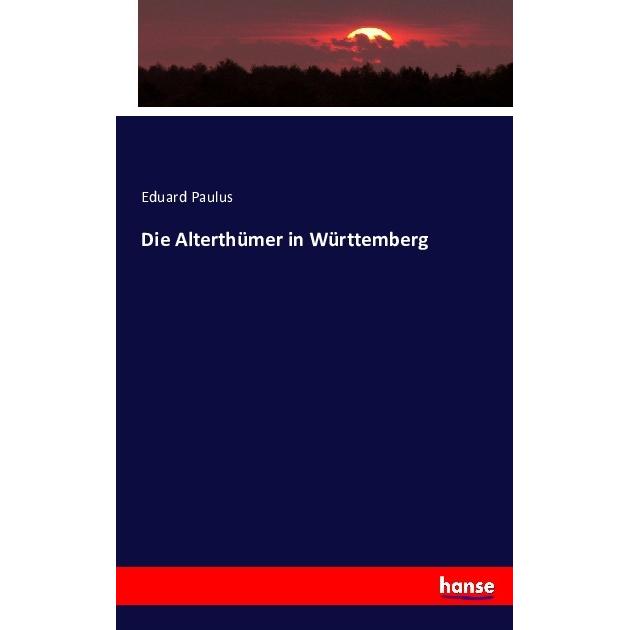 Die Alterthümer in Württemberg, Sachbücher von Eduard Paulus