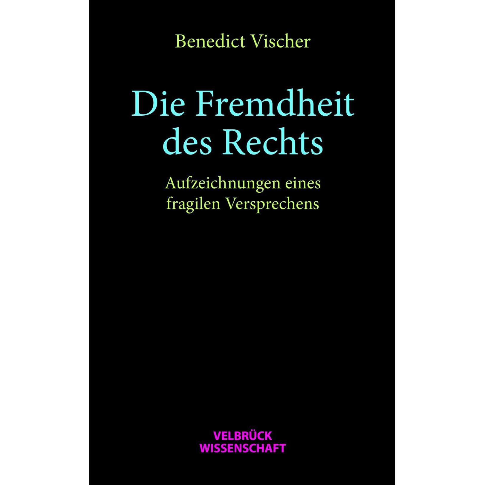 Die Fremdheit des Rechts, Sachbücher von Benedict Vischer