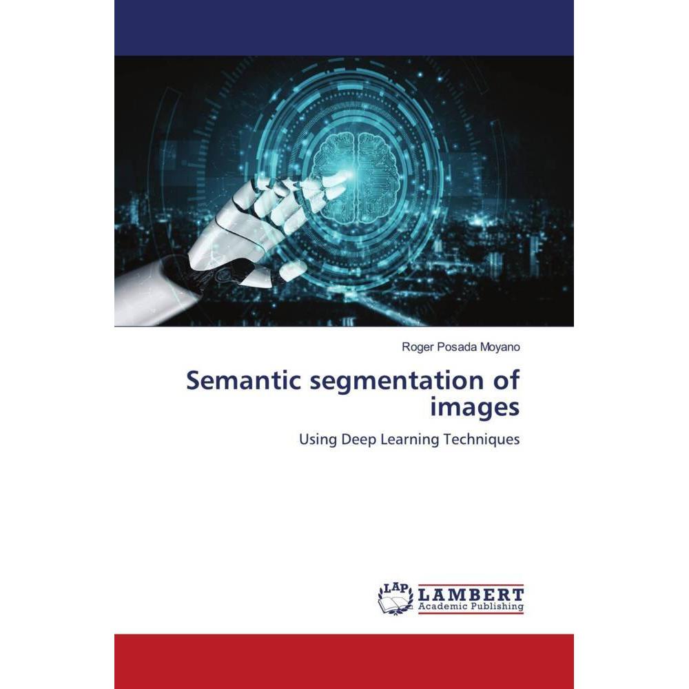 Semantic segmentation of images, Fachbücher von Roger Posada Moyano