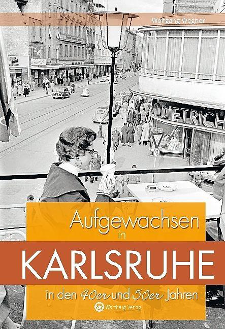 Produktbild Aufgewachsen in Karlsruhe in den 40er und 50er Jahren (Deutsch, Wolfgang Wegner, 2017)