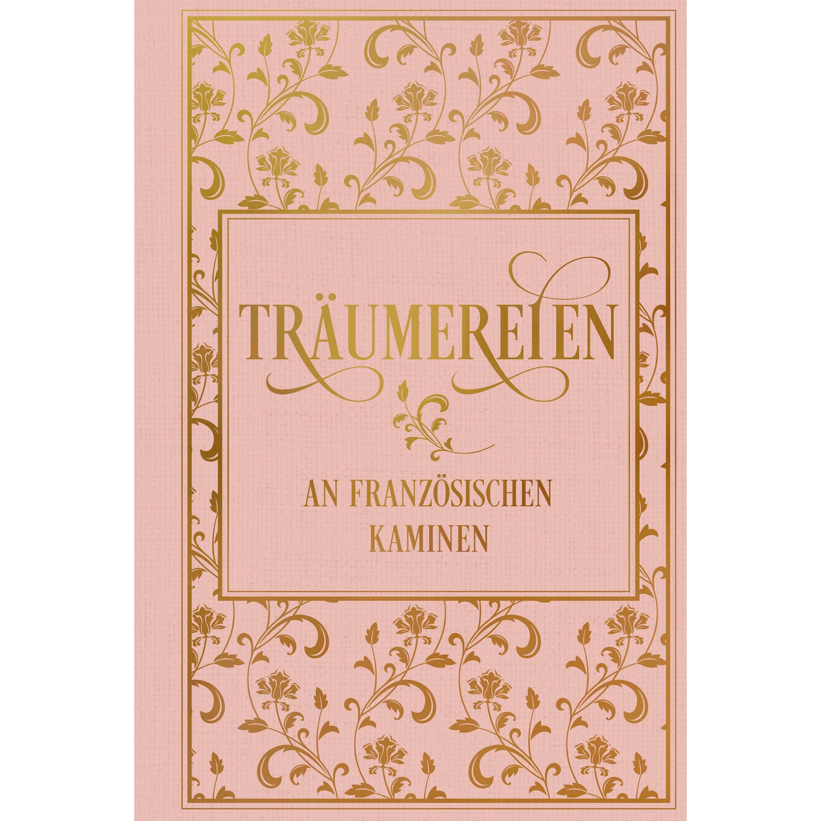 Träumereien an französischen Kaminen: mit zahlreichen Illustrationen, Belletristik von Richard von Volkmann