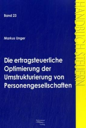 Produktbild Die ertragsteuerliche Optimierung der Umstrukturierung von Personengesellschaften (Deutsch, Markus Unger, 2008)