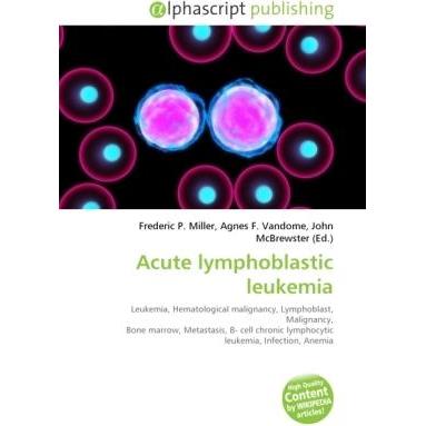 Acute lymphoblastic leukemia, Fachbücher von Agnes F. Vandome, Frederic P. Miller, John McBrewster