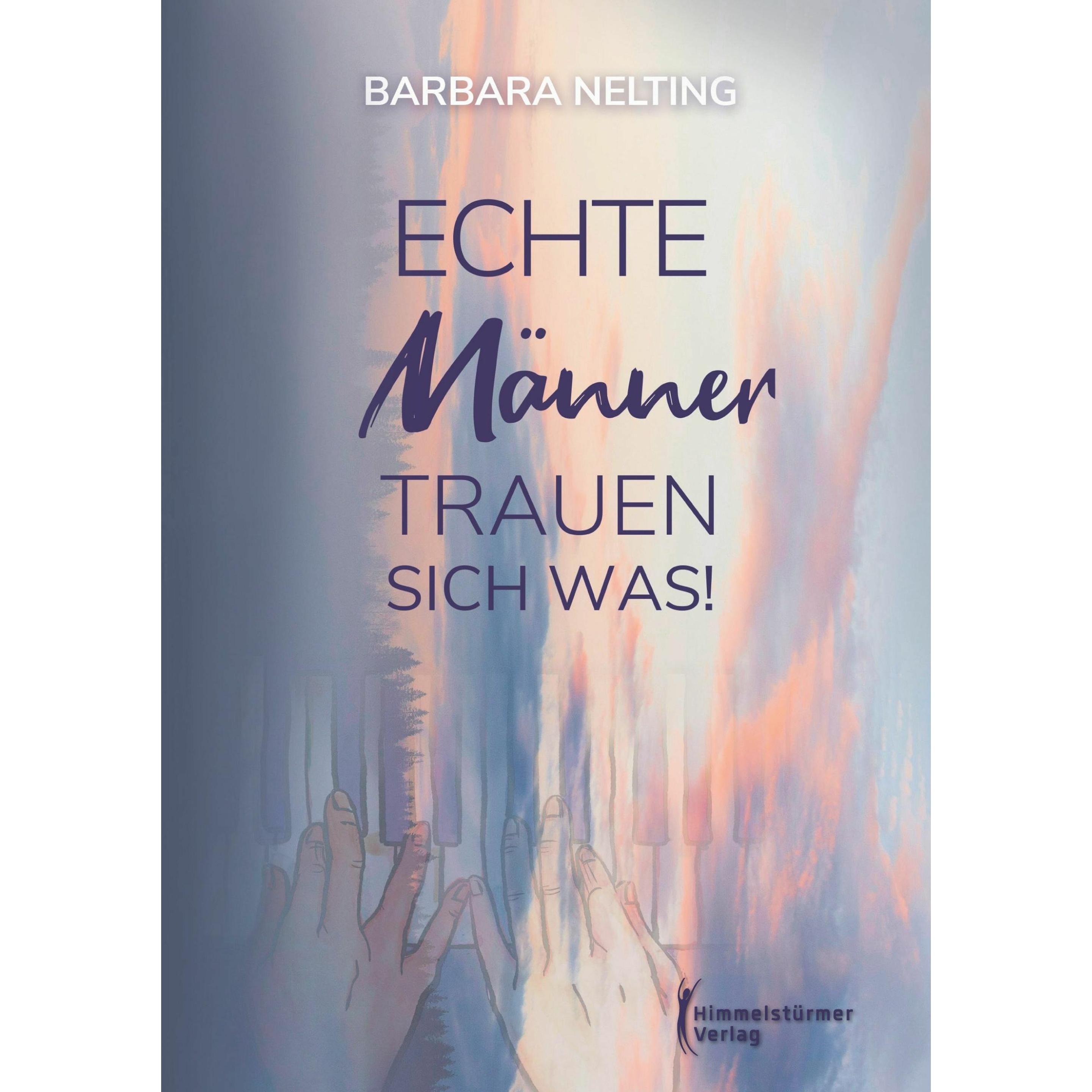 Nelting:Echte Männer trauen sich was, Belletristik von Barbara Nelting