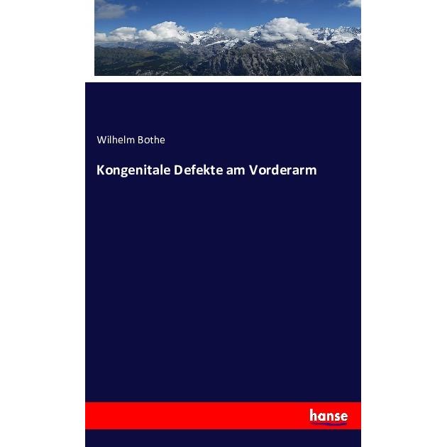 Kongenitale Defekte am Vorderarm, Fachbücher von Wilhelm Bothe
