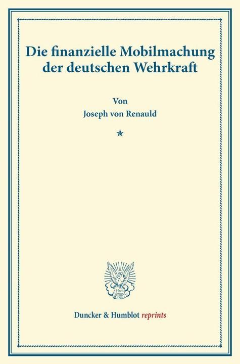 Produktbild Die finanzielle Mobilmachung der deutschen Wehrkraft. (Joseph von Renauld, 2013)