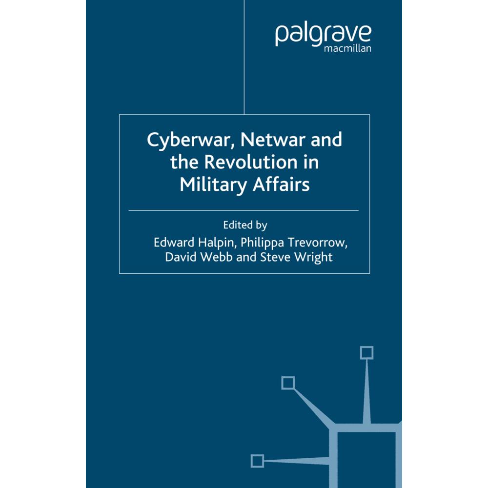 Cyberwar, Netwar and the Revolution in Military Affairs, Fachbücher von S. Wright, P. Trevorrow, D. Webb, E. Halpin