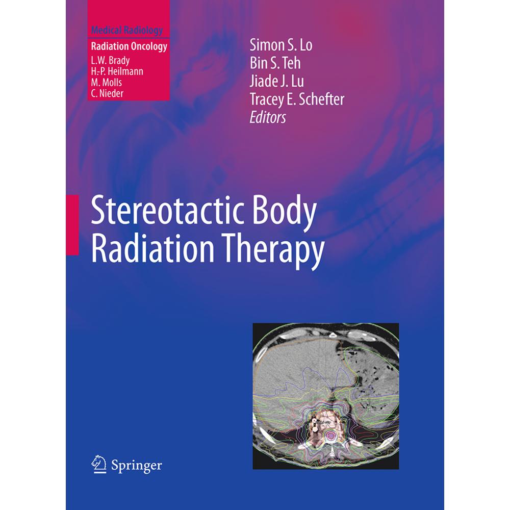 Stereotactic Body Radiation Therapy, Fachbücher von Simon S. Lo, Jiade J. Lu, Bin S. Teh, Tracey E. Schefter