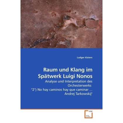 Raum und Klang im Spätwerk Luigi Nonos, Fachbücher von Ludger Kisters