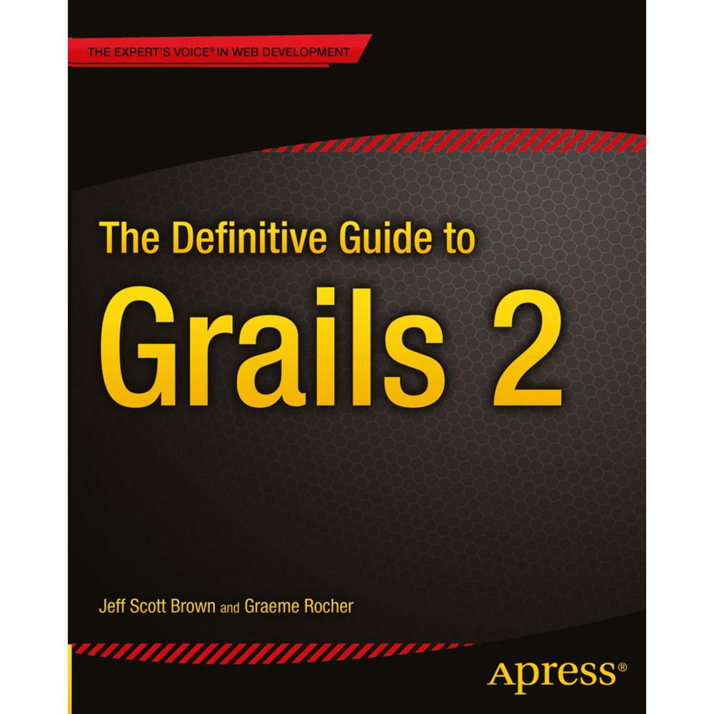 The Definitive Guide to Grails 2, Fachbücher von Jeff Scott Brown, Graeme Rocher