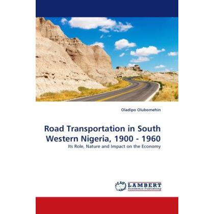 Road Transportation in South Western Nigeria, 1900 - 1960, Fachbücher von Oladipo Olubomehin