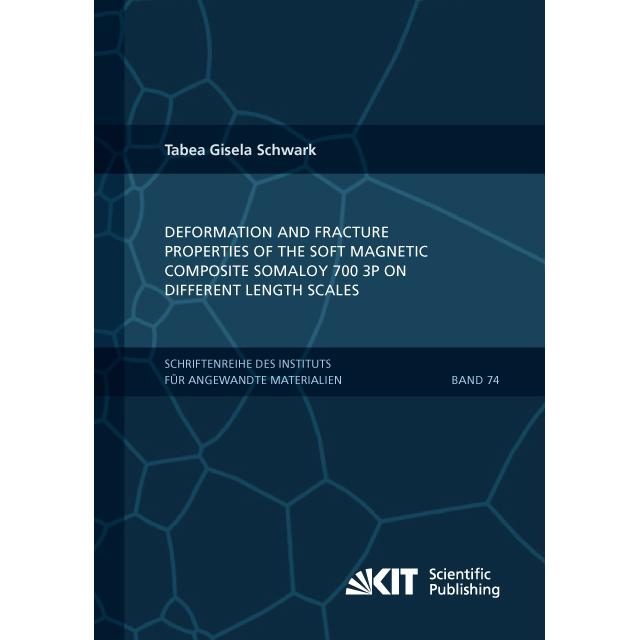 Deformation and Fracture Properties of the Soft Magnetic Composite Somaloy 700 3P on Different Lengt, Fachbücher von Tab...