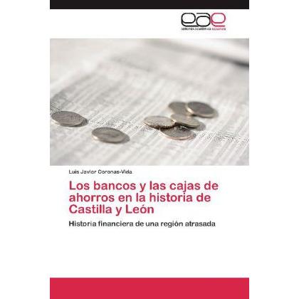 Los bancos y las cajas de ahorros en la historia de Castilla y León, Fachbücher von Luis Javier Coronas-Vida