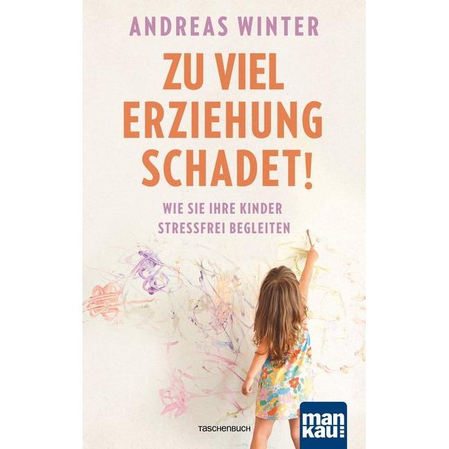Zu viel Erziehung schadet!, Ratgeber von Andreas Winter