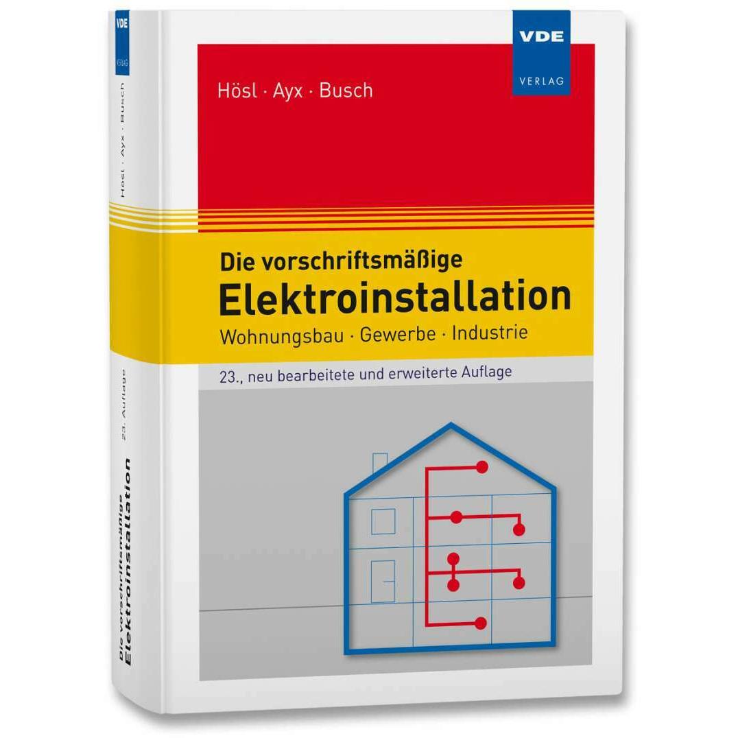 Die vorschriftsmässige Elektroinstallation, Fachbücher von Roland Ayx, Alfred Hösl, Hans Werner Busch
