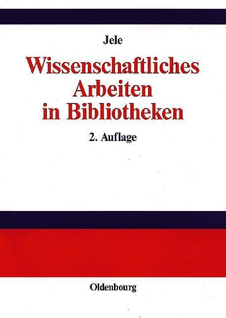 Produktbild Wissenschaftliches Arbeiten in Bibliotheken (Deutsch, Harald Jele, 2003)