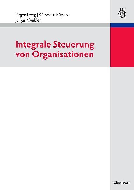 Produktbild Integrale Steuerung von Organisationen (Deutsch, Jürgen Deeg, Jürgen Weibler, Wendelin Küpers, 2010)