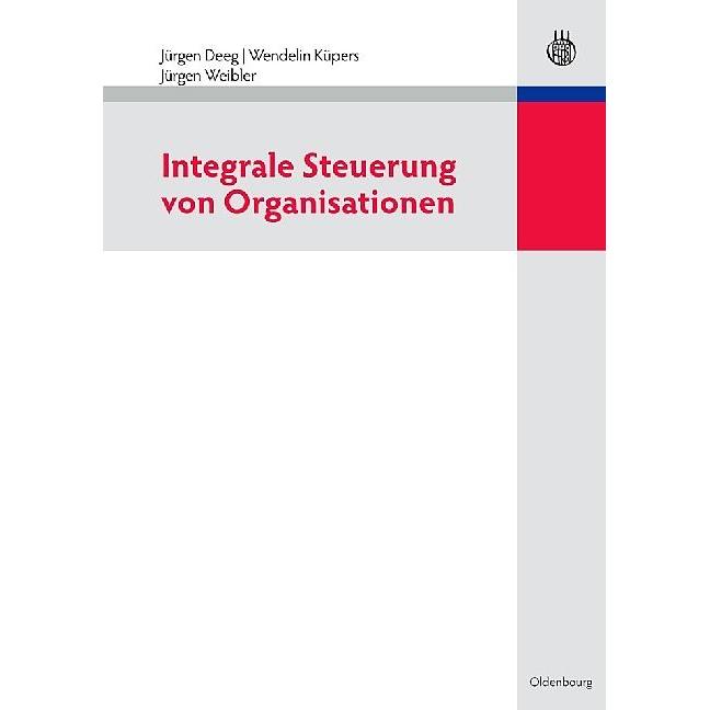 Integrale Steuerung von Organisationen, Fachbücher von Wendelin Küpers, Jürgen Weibler, Jürgen Deeg