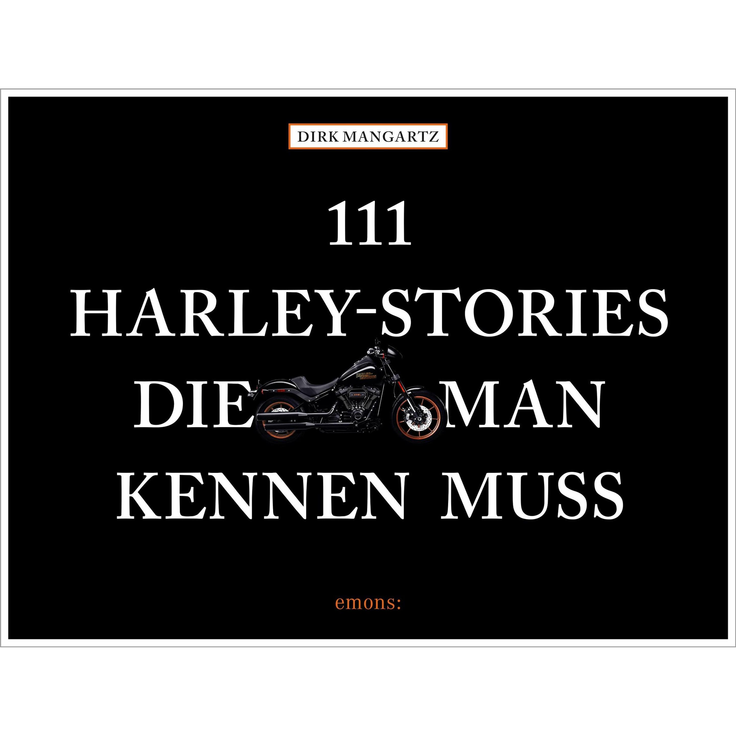 111 Harley-Stories, die man kennen muss, Ratgeber von Dirk Mangartz