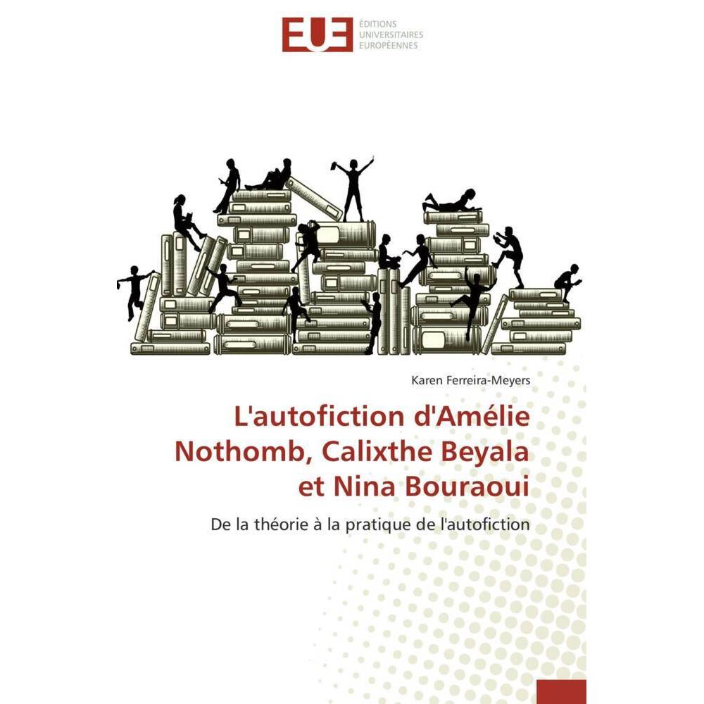 L'autofiction d'Amélie Nothomb, Calixthe Beyala et Nina Bouraoui, Ratgeber
