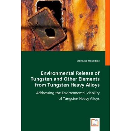 Environmental Release of Tungsten and Other Elements from Tungsten Heavy Alloys, Fachbücher