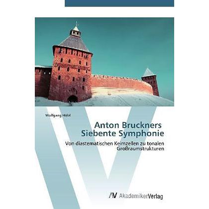 Anton Bruckners Siebente Symphonie, Sachbücher von Wolfgang Hölzl