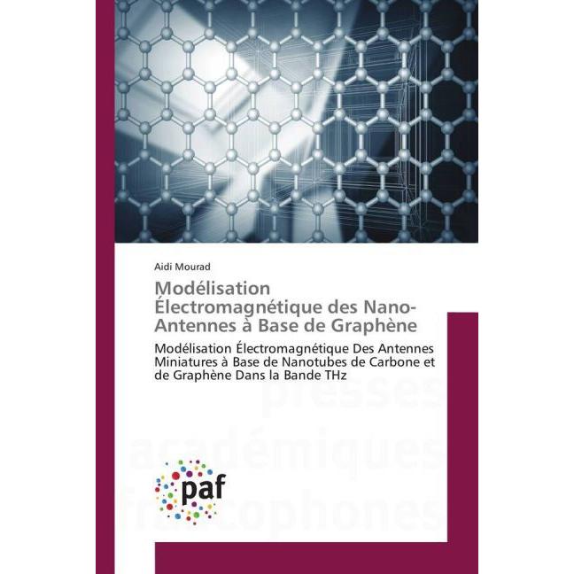 Modélisation Électromagnétique des Nano-Antennes à Base de Graphène, Fachbücher von Aidi Mourad