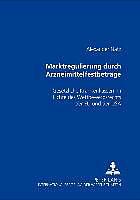 Produktbild Marktregulierung durch Arzneimittelfestbeträge (Deutsch, Alexander Natz, 2005)