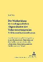 Produktbild Die Wahlprüfung der volksgewählten Abgeordneten der Volksvertretungen im Frühkonstitutionalismus (Deutsch, René Funk, 2005)