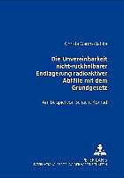 Produktbild Die Unvereinbarkeit nicht-rückholbarer Endlagerung radioaktiver Abfälle mit dem Grundgesetz (Deutsch, Christa Garms-Babke, 2002)