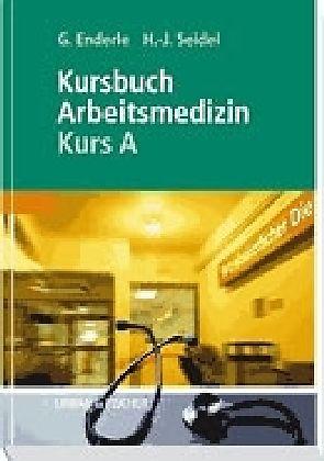 Produktbild Kursbuch Arbeitsmedizin. Kurs A (Deutsch, Gerd J. Enderle, Hans Joachim Seidel, 2002)