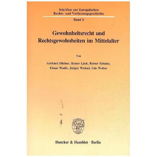 Gewohnheitsrecht und Rechtsgewohnheiten im Mittelalter., Fachbücher von Heiner Lück, Reiner Schulze, Gerhard Dilcher, Ud...
