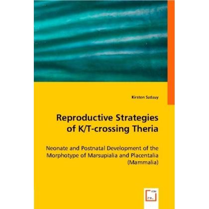 Reproductive Strategies of K/T-crossing Theria, Fachbücher von Kirsten Szdzuy
