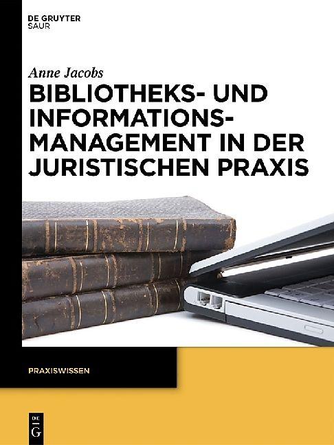 Produktbild Bibliotheks- und Informationsmanagement in der juristischen Praxis (Deutsch, Anne Jacobs, 2013)