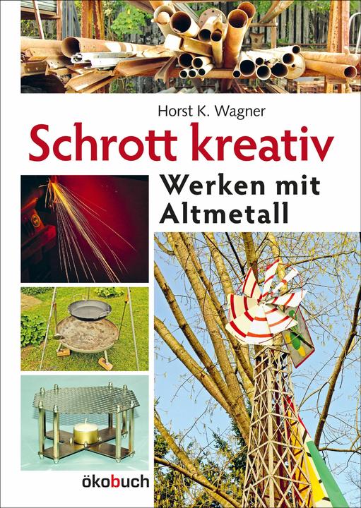 Produktbild Schrott kreativ (Deutsch, Hans K. Wagner, 2021)