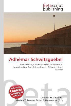 Produktbild Adhémar Schwitzguébel (Deutsch, Lambert M. Surhone, Mariam T. Tennoe, Susan F. Henssonow, 2010)