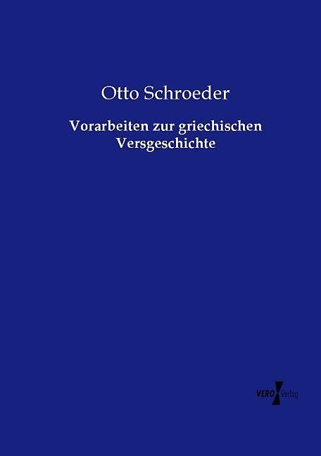 Produktbild Vorarbeiten zur griechischen Versgeschichte (Deutsch, Otto Schroeder, 2015)