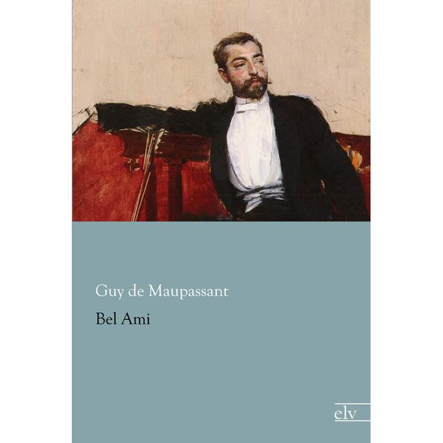 Bel Ami, Belletristik von Guy de Maupassant