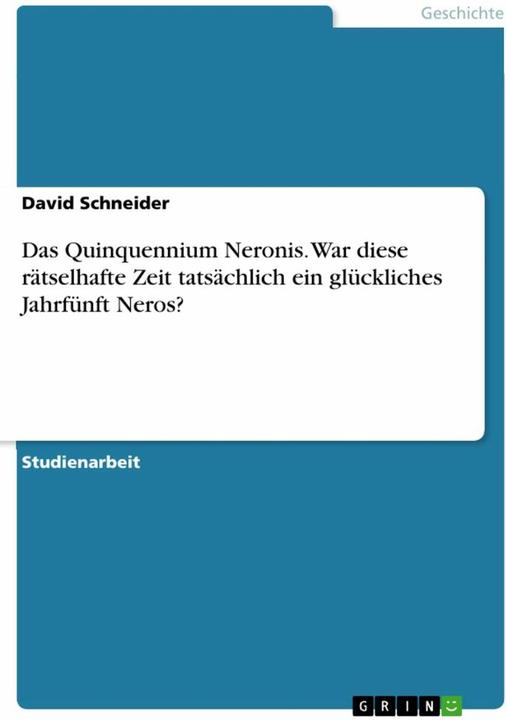 Produktbild Das Quinquennium Neronis. War diese rätselhafte Zeit tatsächlich ein glückliches Jahrfünft Neros? (Deutsch)